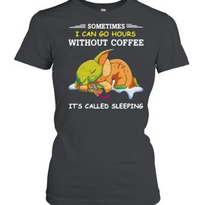 Baby Yoda Sometimes I Can Go Hours Without Coffee It's Called Sleeping T shirt 2