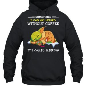 Baby Yoda Sometimes I Can Go Hours Without Coffee It's Called Sleeping T shirt 4