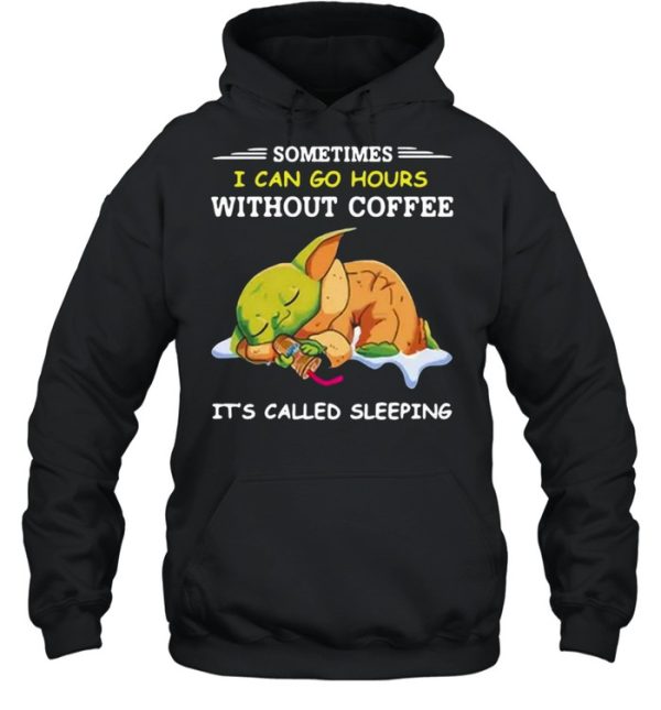 Baby Yoda Sometimes I Can Go Hours Without Coffee It’s Called Sleeping T-shirt