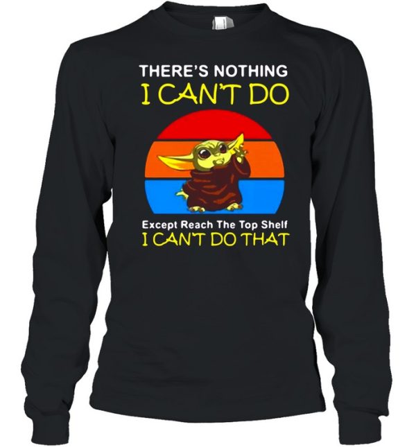 Baby Yoda There’s Nothing I Can’t Do Except Reach The Top Shelf I Can’t Do That Vintage T-shirt