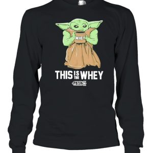 Baby Yoda Whey this is the whey BSL shirt 3