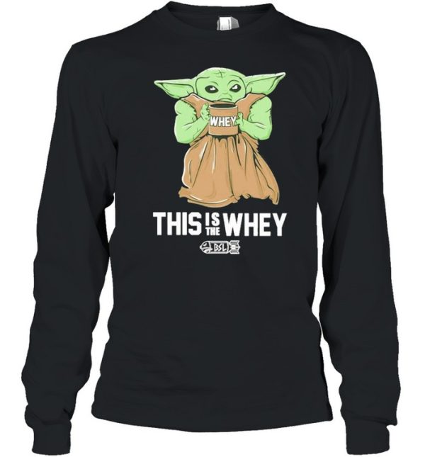 Baby Yoda Whey this is the whey BSL shirt