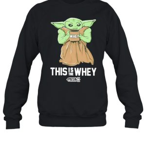 Baby Yoda Whey this is the whey BSL shirt 4