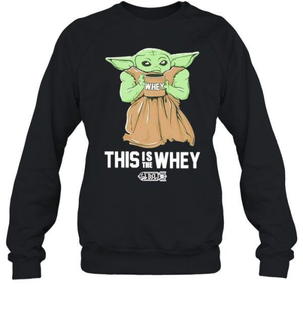 Baby Yoda Whey this is the whey BSL shirt