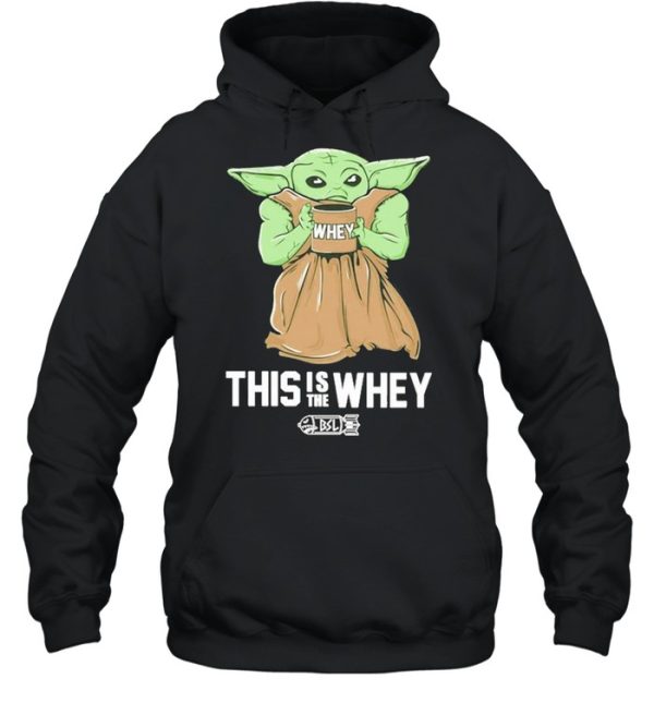 Baby Yoda Whey this is the whey BSL shirt