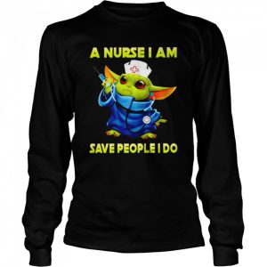 Baby Yoda a nurse I am save people I do shirt 3