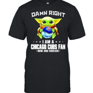 Baby Yoda damn right I am a Chicago Cubs fan now and forever shirt