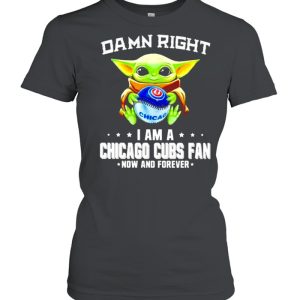 Baby Yoda damn right I am a Chicago Cubs fan now and forever shirt