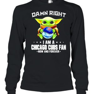 Baby Yoda damn right I am a Chicago Cubs fan now and forever shirt 3