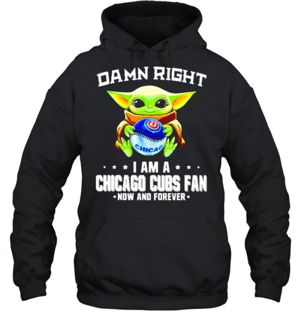 Baby Yoda damn right I am a Chicago Cubs fan now and forever shirt