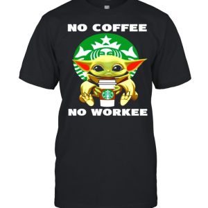 Baby Yoda no coffee no workee shirt