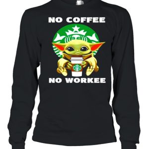 Baby Yoda no coffee no workee shirt 3