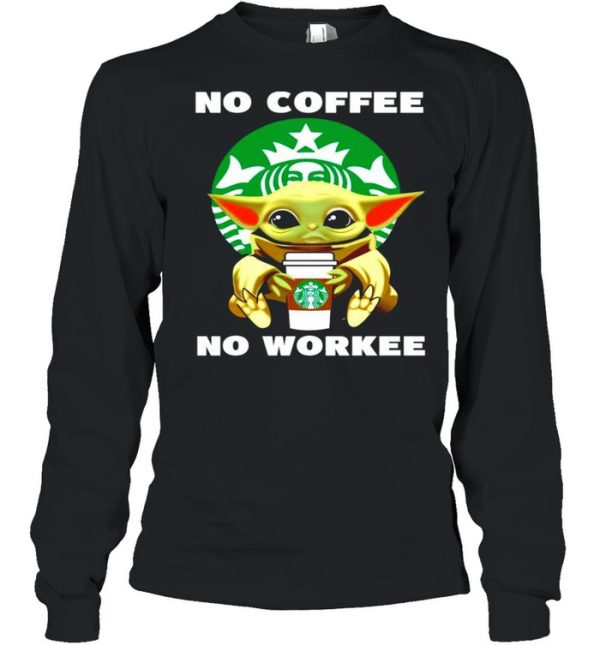 Baby Yoda no coffee no workee shirt