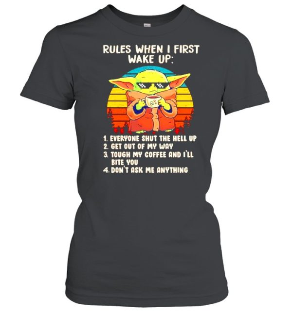 Baby Yoda rules when I first wake up everyone shut the hell up shirt