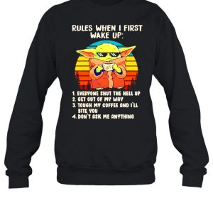 Baby Yoda rules when I first wake up everyone shut the hell up shirt 4