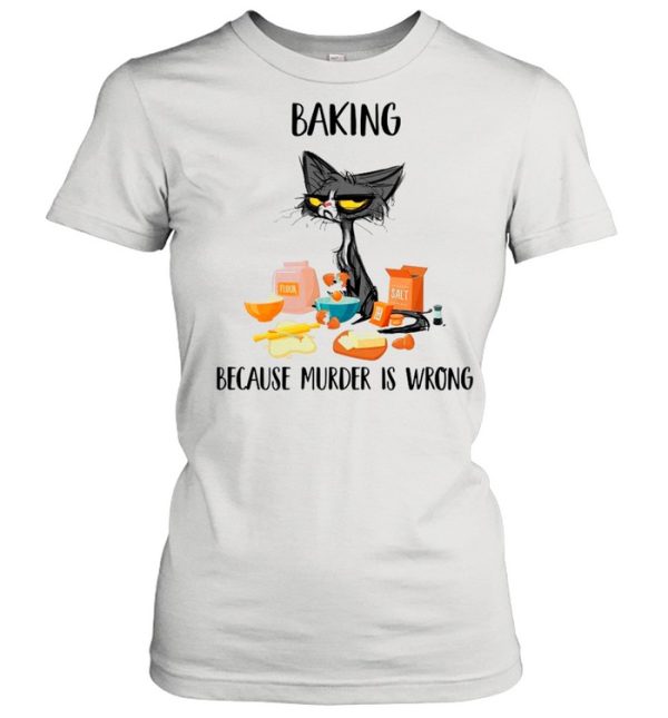 Baking Black Cat Because Murder Is Wrong shirt