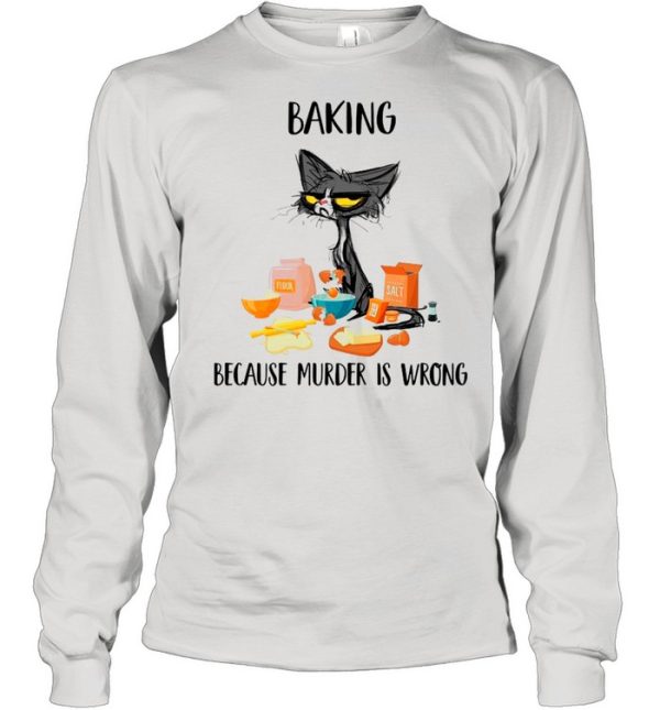 Baking Black Cat Because Murder Is Wrong shirt