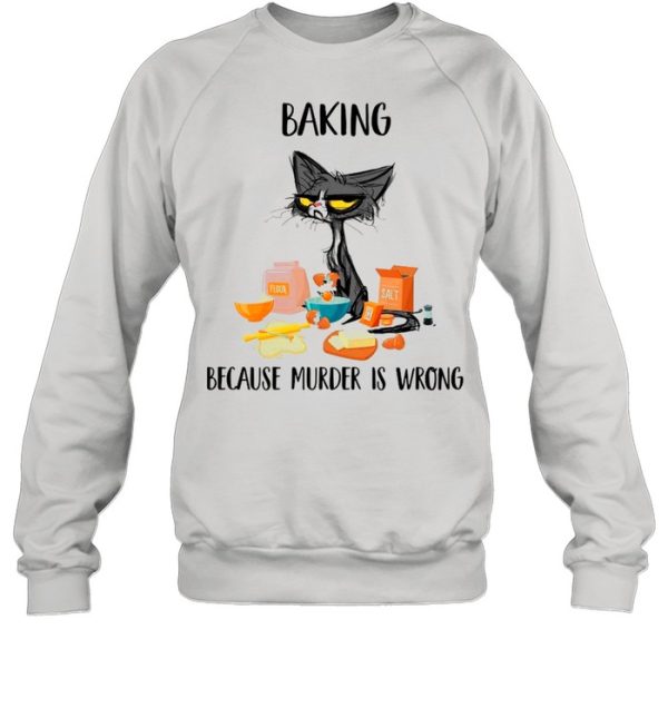 Baking Black Cat Because Murder Is Wrong shirt