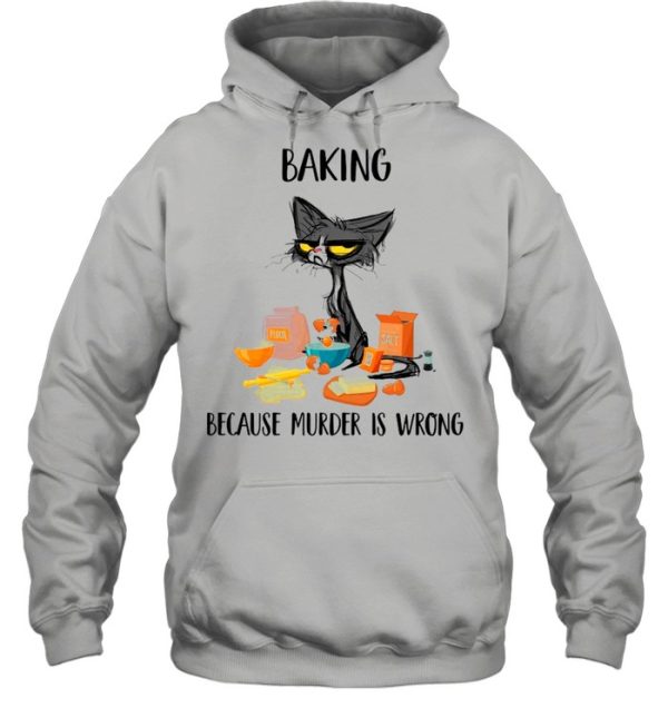 Baking Black Cat Because Murder Is Wrong shirt