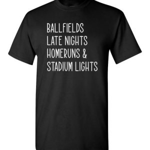 Ballfields Late Nights Homeruns & Stadium Lights Funny Baseball T-Shirts