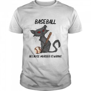 Baseball Because Murder Is Wrong Cat Shirt 1