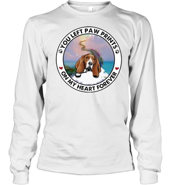 Basset hound you left paw prints on my heart forever shirt