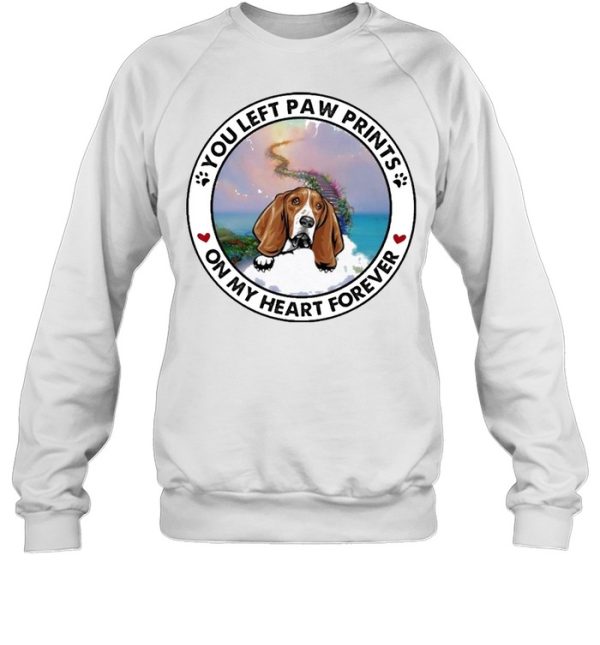 Basset hound you left paw prints on my heart forever shirt