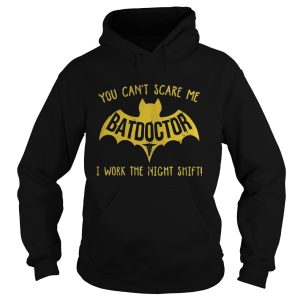 Bat you cant scare me batdoctor i work the night shift shirt 1