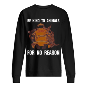 Be Kind To Animals For No Reason shirt 2