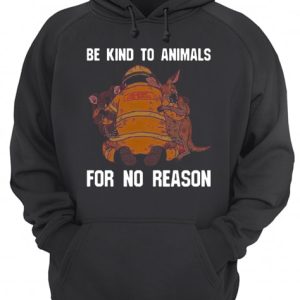 Be Kind To Animals For No Reason shirt 3