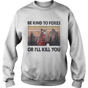 Be Kind To Foxes Or Ill Kill You Vintage shirt 2