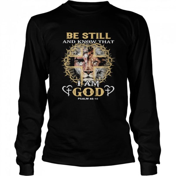 Be Still And Know THat I Am God PSALM 46 10 Lion Shirt