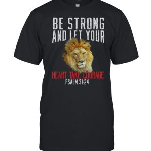 Be Strong &amp Take Courage Lion Christian Bible Verse New shirt