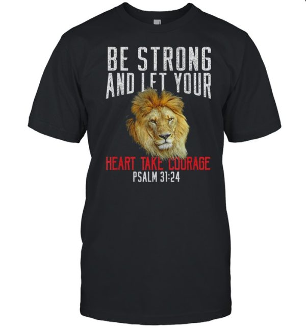 Be Strong &amp Take Courage Lion Christian Bible Verse New shirt