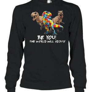 Be You The World Will Adjust Dinosaur Autism shirt