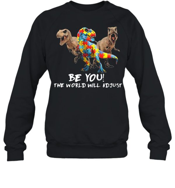 Be You The World Will Adjust Dinosaur Autism shirt