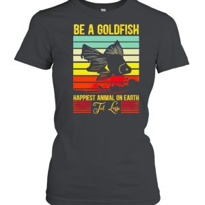 Be a gold fish happiest animal on earth ted lasso shirt