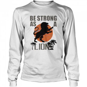 Be strong as a lion shirt 3