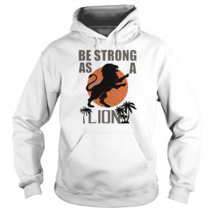 Be strong as a lion shirt 5