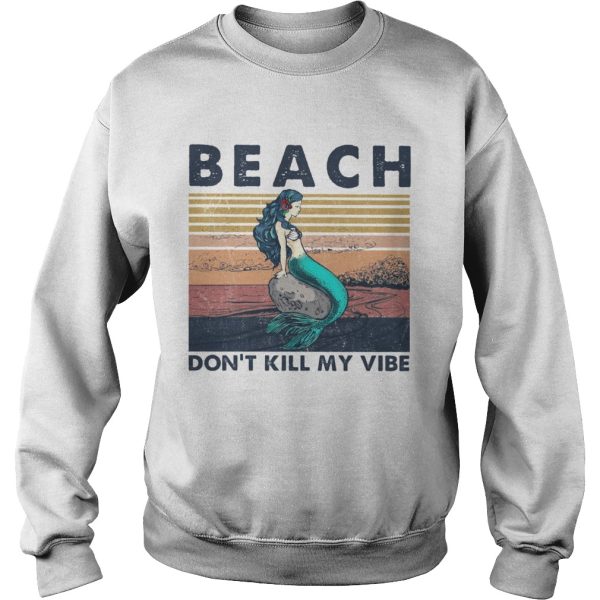 Beach Dont Kill My Vibe Mermaid Vintage Retro shirt