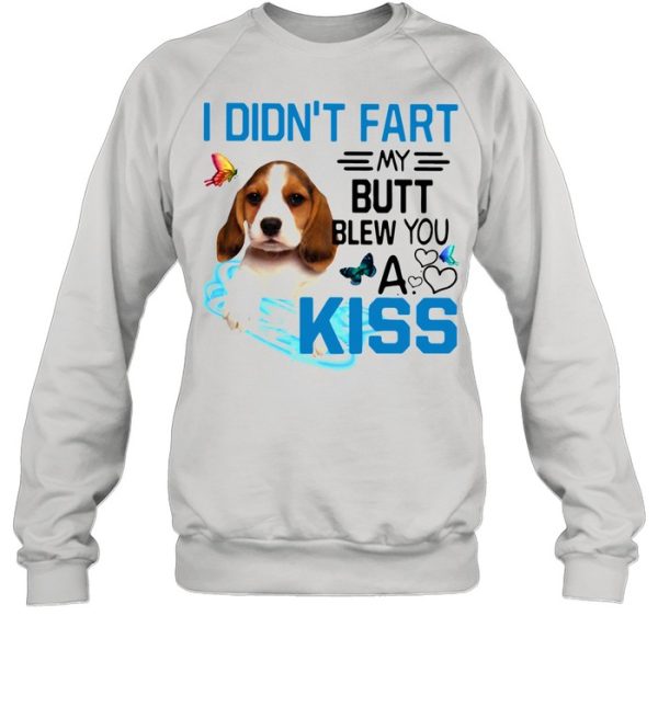 Beagle I Didn’t Fart My Butt Blew You A Kiss shirt