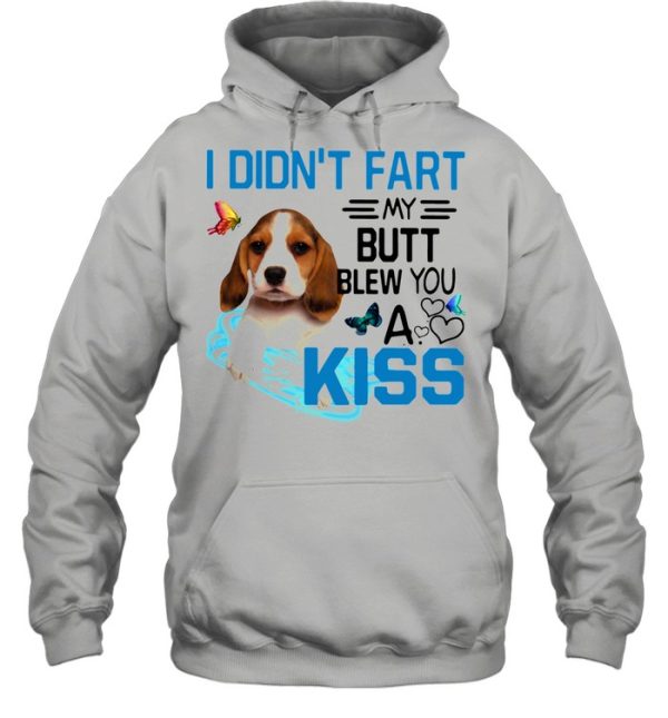 Beagle I Didn’t Fart My Butt Blew You A Kiss shirt