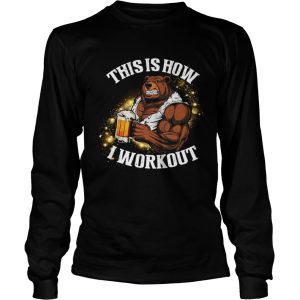 Bear Beer This Is How I Workout shirt