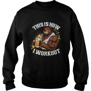 Bear Beer This Is How I Workout shirt 3