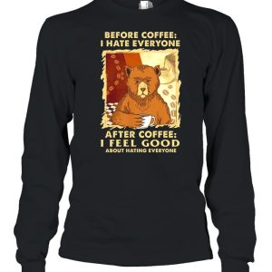 Bear Before Coffee I Hate Everyone After Coffee I Feel Good About Hating Everyone shirt 3