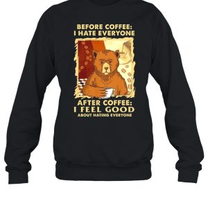 Bear Before Coffee I Hate Everyone After Coffee I Feel Good About Hating Everyone shirt 4