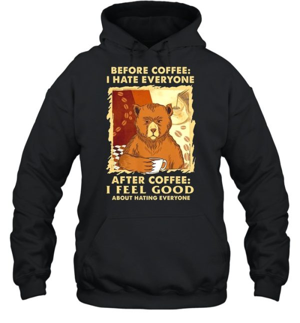 Bear Before Coffee I Hate Everyone After Coffee I Feel Good About Hating Everyone shirt