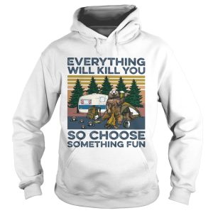 Bear Camping Everything will kill you so choose something fun vintage shirt