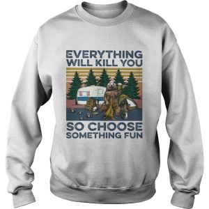 Bear Camping Everything will kill you so choose something fun vintage shirt 2