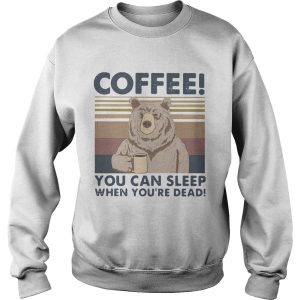 Bear Coffee You Can Sleep When Youre Dead Vintage shirt 2